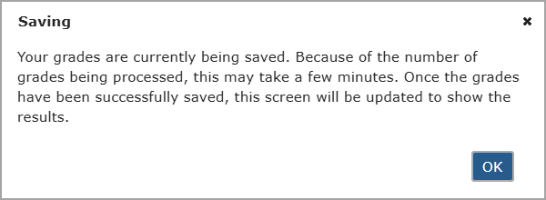 If it takes more than 10 seconds to save, a "Saving" pop-up message appears stating that it may take a few minutes to save because of the number of grades being processed.